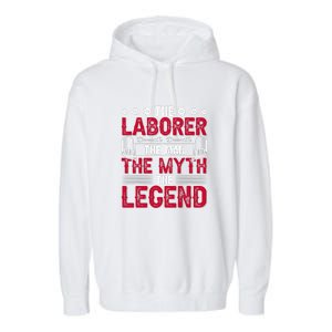 The Laborer The Man The Myth The Legend Labor Day Gift Garment-Dyed Fleece Hoodie