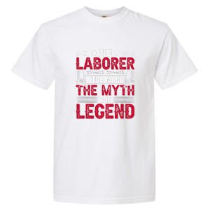 The Laborer The Man The Myth The Legend Labor Day Gift Garment-Dyed Heavyweight T-Shirt