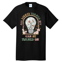 The Light That Turns Off Can Be Turned Back On 2 Sided Tall T-Shirt