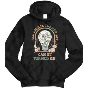 The Light That Turns Off Can Be Turned Back On 2 Sided Tie Dye Hoodie