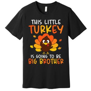 This Little Turkey Is Going To Be A Big Brother Thanksgiving Premium T-Shirt