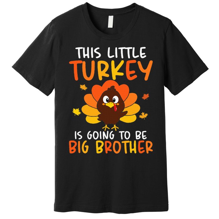 This Little Turkey Is Going To Be A Big Brother Thanksgiving Premium T-Shirt