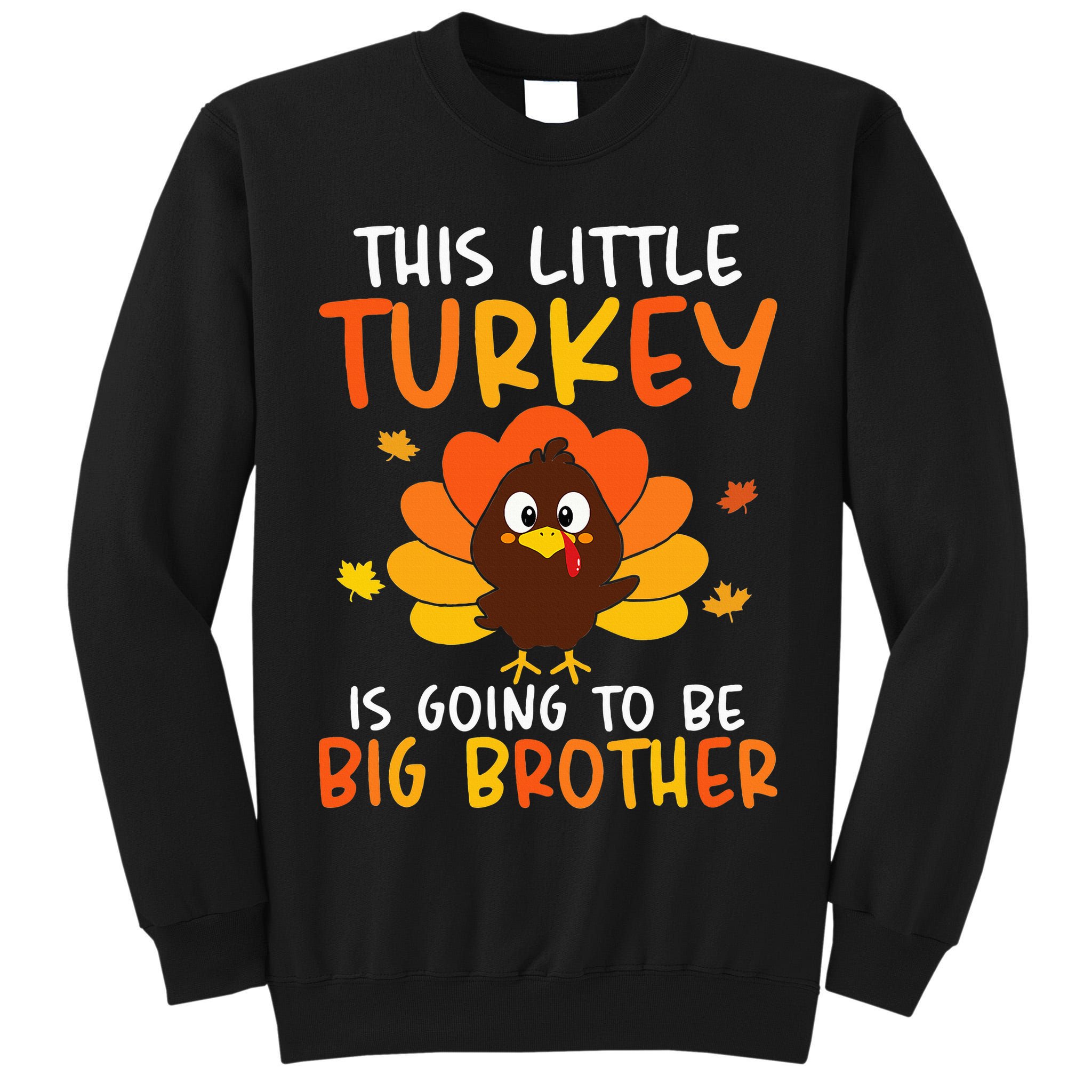 This Little Turkey Is Going To Be A Big Brother Thanksgiving Tall Sweatshirt