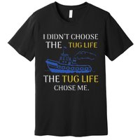 Tug Life Tugboat Funny Boating Quote Premium T-Shirt