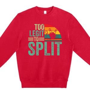 Too Ligit To Split, Funny Bowlers & Bowling Player Premium Crewneck Sweatshirt