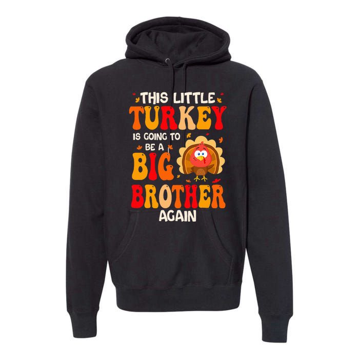 This Lil Turkey Going To Be A Big Brother Again Thanksgiving Premium Hoodie