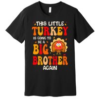 This Lil Turkey Going To Be A Big Brother Again Thanksgiving Premium T-Shirt