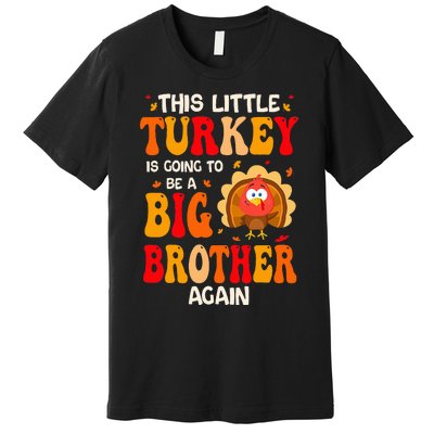 This Lil Turkey Going To Be A Big Brother Again Thanksgiving Premium T-Shirt