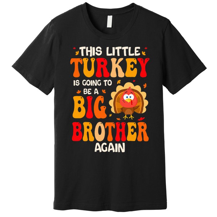 This Lil Turkey Going To Be A Big Brother Again Thanksgiving Premium T-Shirt