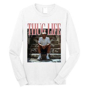 Thug Life Trump  Funny Trump Republican Long Sleeve Shirt