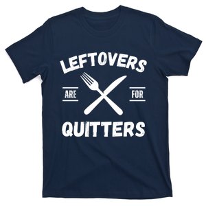 Thanksgiving Leftovers, Thanksgiving Eating Leftovers Are For Quitters Funny T-Shirt