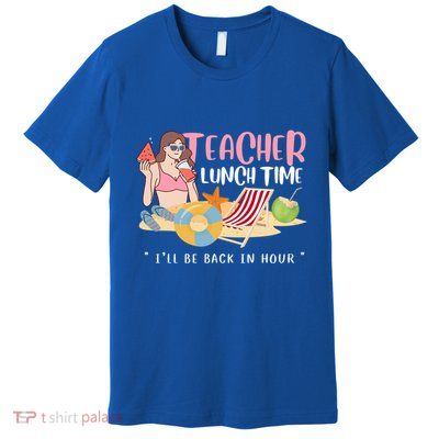 Teacher Lunch Time Funny Teacher Vacation Summer Beach Great Gift Premium T-Shirt