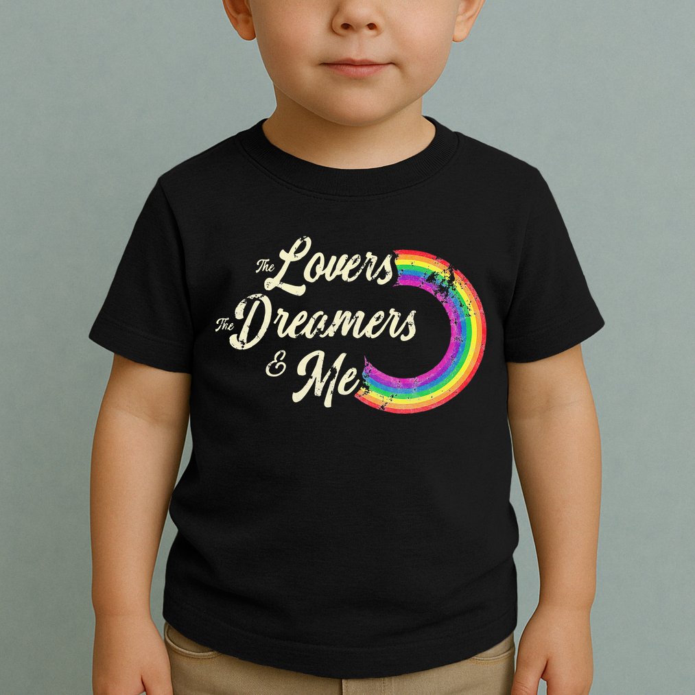 The Lovers The Dreamers And Me Rainbow Toddler T-Shirt