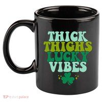 Thickhighs Lucky Vibes Funny St. Patrick's Day Clothes 11oz C Handle Ceramic Mug