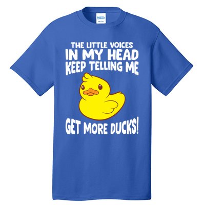 The Little Voices In My Head Keep Telling Me Get More Ducks Gift Tall T-Shirt