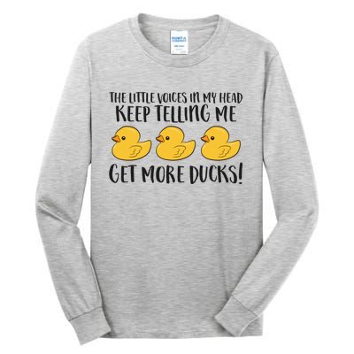 The Little Voices In My Head Keep Telling Me Get More Ducks Gift Tall Long Sleeve T-Shirt