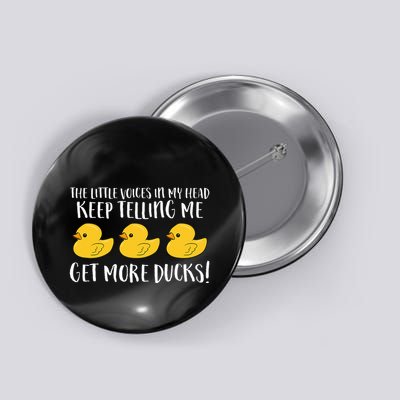 The Little Voices In My Head Keep Telling Me Get More Ducks Button