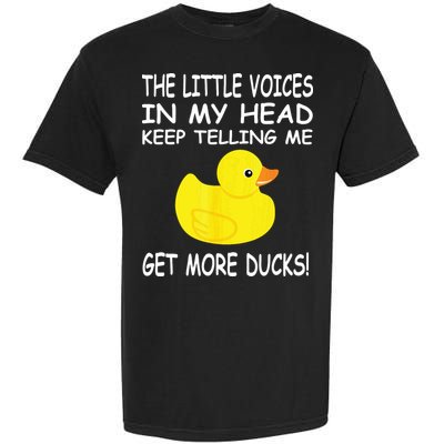 The Little Voices In My Head Keep Telling Me Get More Ducks Garment-Dyed Heavyweight T-Shirt