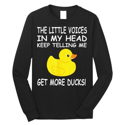 The Little Voices In My Head Keep Telling Me Get More Ducks Long Sleeve Shirt