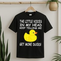 The Little Voices In My Head Keep Telling Me Get More Ducks T-Shirt