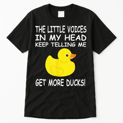The Little Voices In My Head Keep Telling Me Get More Ducks Tall T-Shirt
