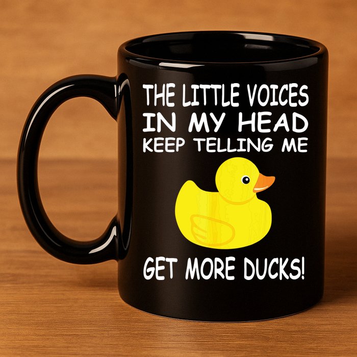 The Little Voices In My Head Keep Telling Me Get More Ducks 11oz C Handle Ceramic Mug