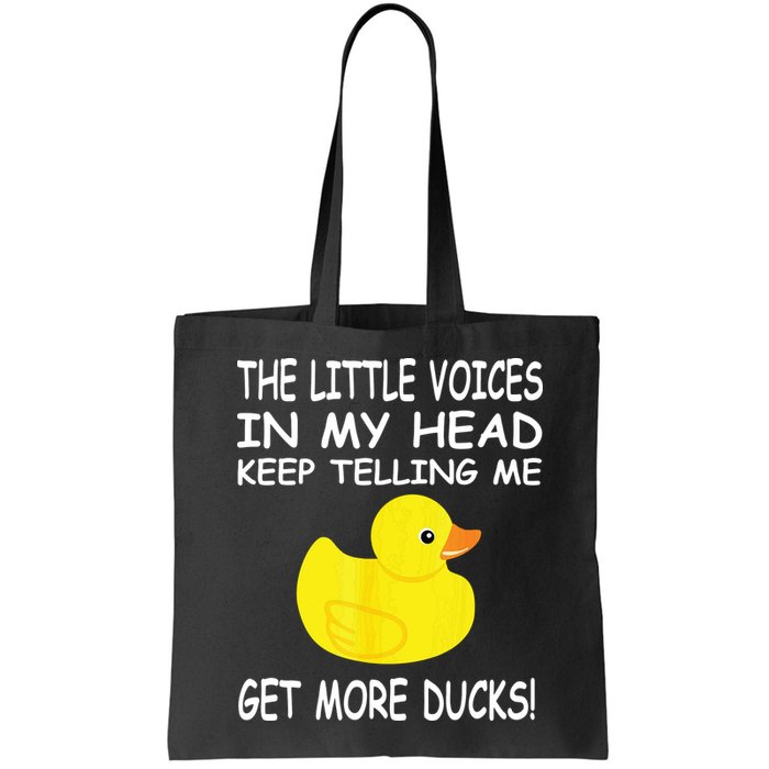 The Little Voices In My Head Keep Telling Me Get More Ducks Bag