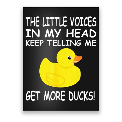 The Little Voices In My Head Keep Telling Me Get More Ducks Poster