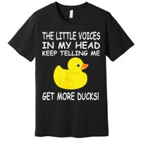 The Little Voices In My Head Keep Telling Me Get More Ducks Premium T-Shirt