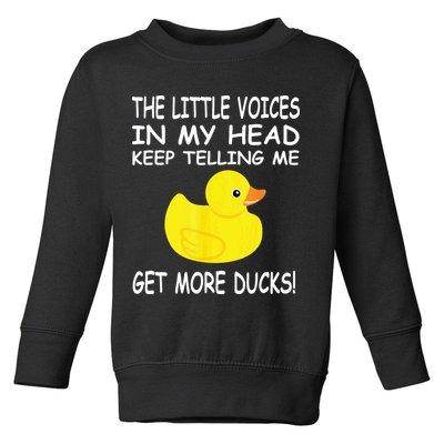 The Little Voices In My Head Keep Telling Me Get More Ducks Toddler Sweatshirt