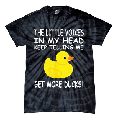 The Little Voices In My Head Keep Telling Me Get More Ducks Tie-Dye T-Shirt