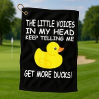 The Little Voices In My Head Keep Telling Me Get More Ducks Golf Towel