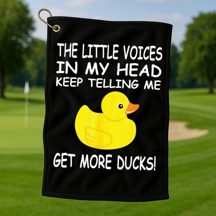 The Little Voices In My Head Keep Telling Me Get More Ducks Golf Towel
