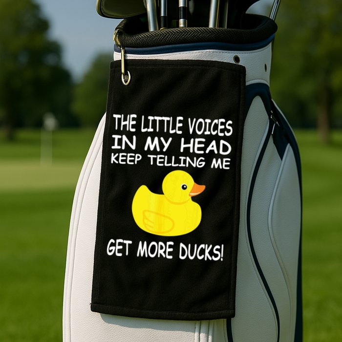 The Little Voices In My Head Keep Telling Me Get More Ducks Golf Towel