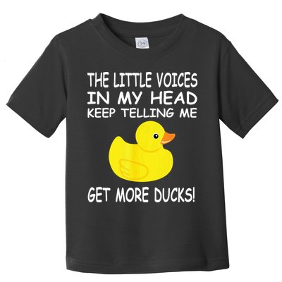 The Little Voices In My Head Keep Telling Me Get More Ducks Toddler T-Shirt