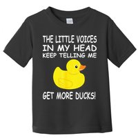 The Little Voices In My Head Keep Telling Me Get More Ducks Toddler T-Shirt