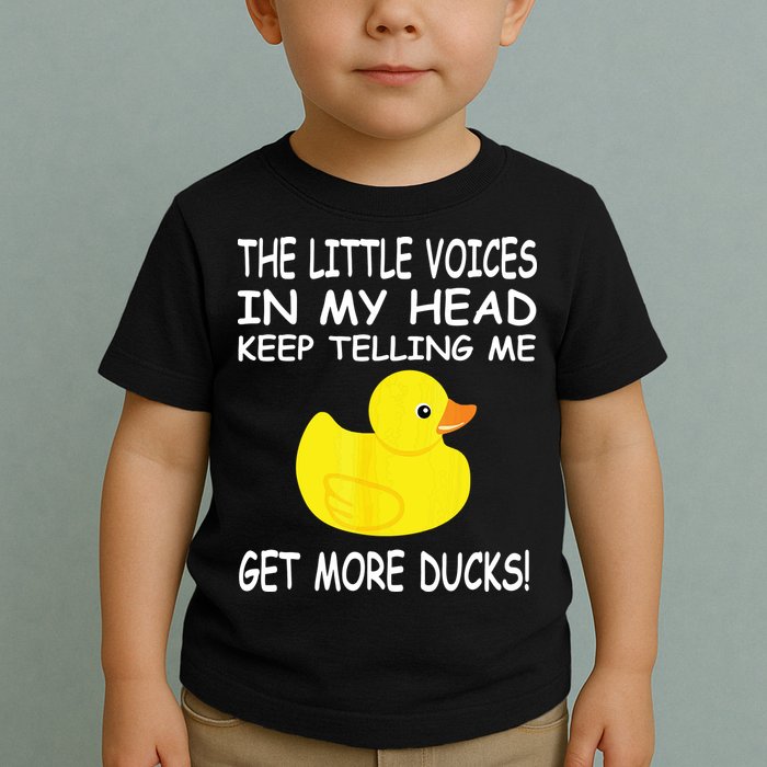 The Little Voices In My Head Keep Telling Me Get More Ducks Toddler T-Shirt