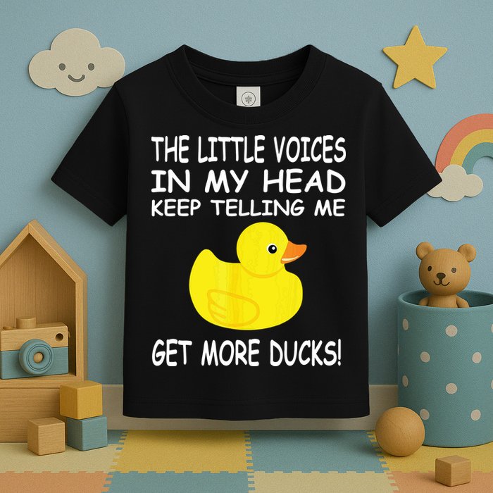 The Little Voices In My Head Keep Telling Me Get More Ducks Toddler T-Shirt