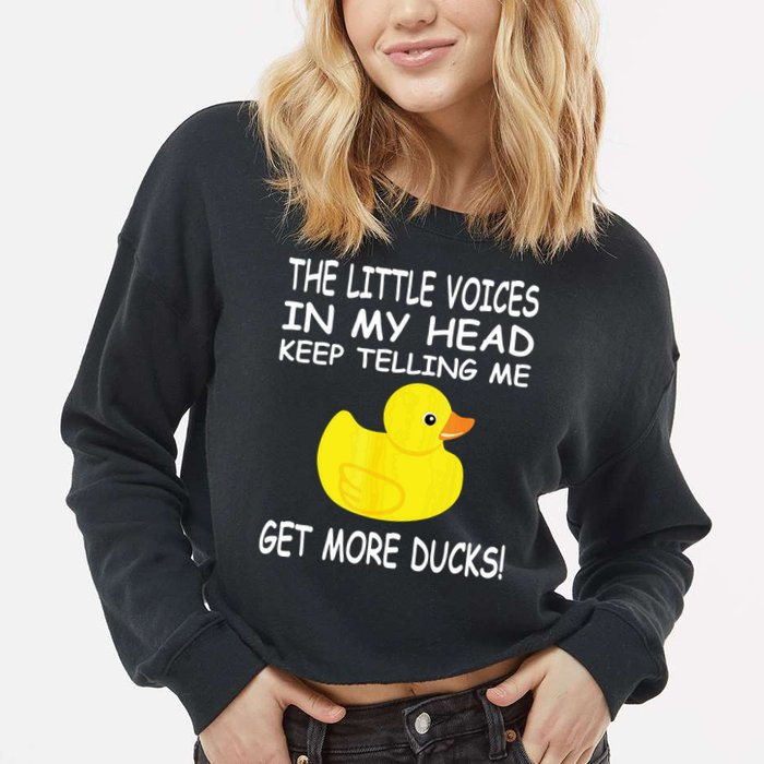 The Little Voices In My Head Keep Telling Me Get More Ducks Cropped Pullover Crew