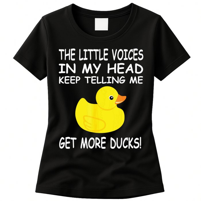 The Little Voices In My Head Keep Telling Me Get More Ducks Womens T-Shirt