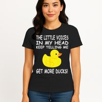 The Little Voices In My Head Keep Telling Me Get More Ducks Womens T-Shirt