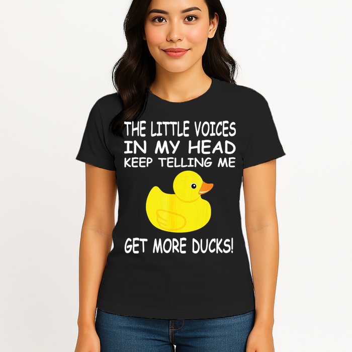 The Little Voices In My Head Keep Telling Me Get More Ducks Womens T-Shirt