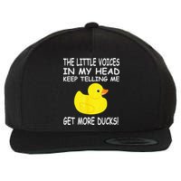 The Little Voices In My Head Keep Telling Me Get More Ducks Wool Snapback Cap