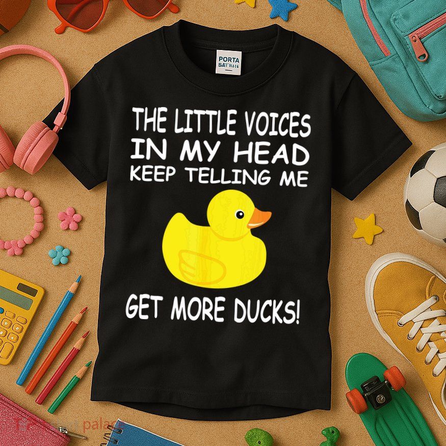 The Little Voices In My Head Keep Telling Me Get More Ducks Kids T-Shirt