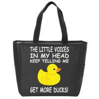The Little Voices In My Head Keep Telling Me Get More Ducks Zip Tote Bag