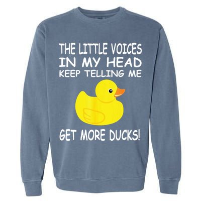 The Little Voices In My Head Keep Telling Me Get More Ducks Garment-Dyed Sweatshirt