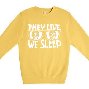 They Live We Sleep Premium Crewneck Sweatshirt