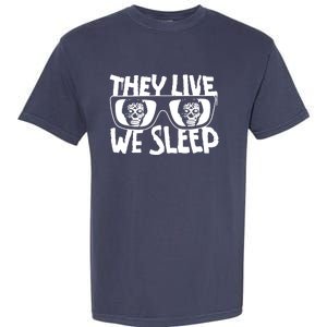 They Live We Sleep Garment-Dyed Heavyweight T-Shirt