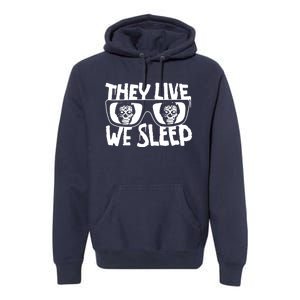 They Live We Sleep Premium Hoodie