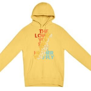 The Lower You Fall The Higher You Fly Premium Pullover Hoodie